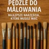 Pędzle do malowania: Najlepsze narzędzia, które musisz mieć